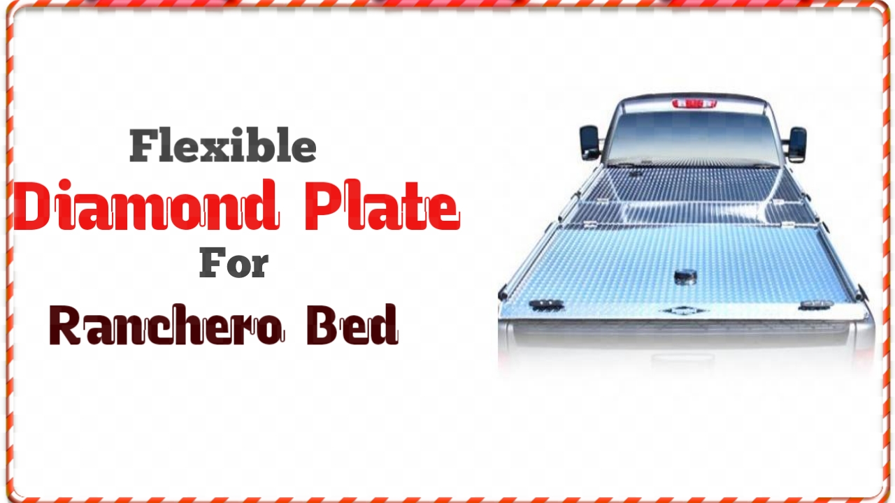 Flexible Diamond Plate for Ranchero Bed